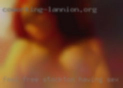 Feel free to contact me to ask Stockton having sex more!