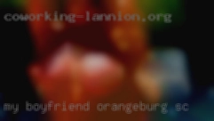 My boyfriend would like it as in Orangeburg, SC well.